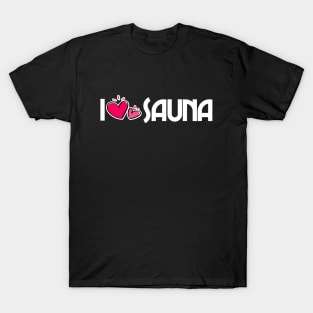 I love sauna - funny sauna saying sauna master sauna lover T-Shirt